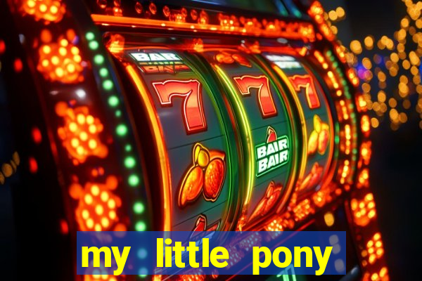 my little pony jogos de vestir